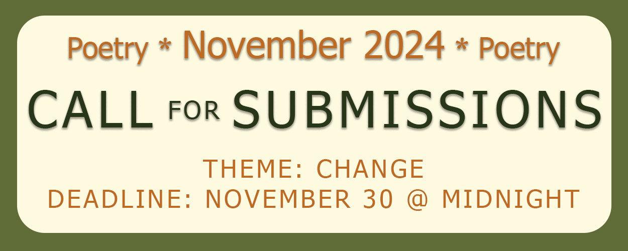 November 2024 Poetry Submissions, Theme: change, Deadline: November 30 at midnight