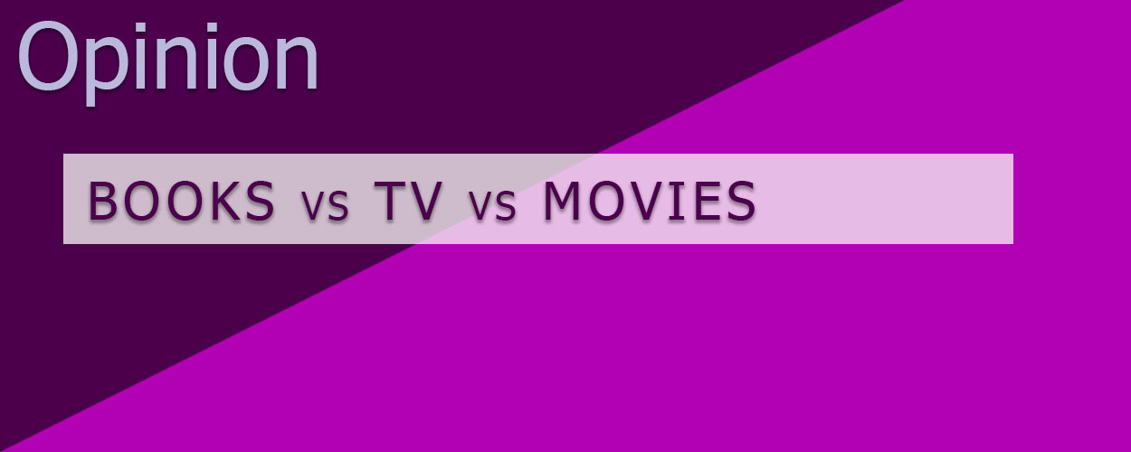 Books vs TV vs Movies