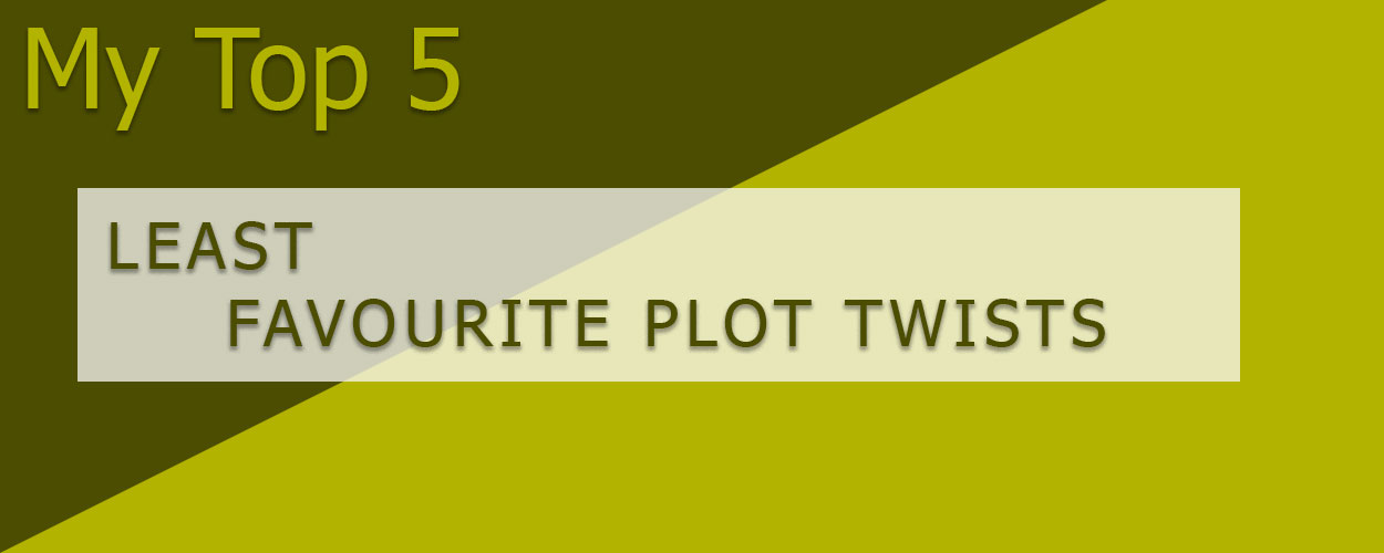 My Top 5 Least Favourite Plot Twists article