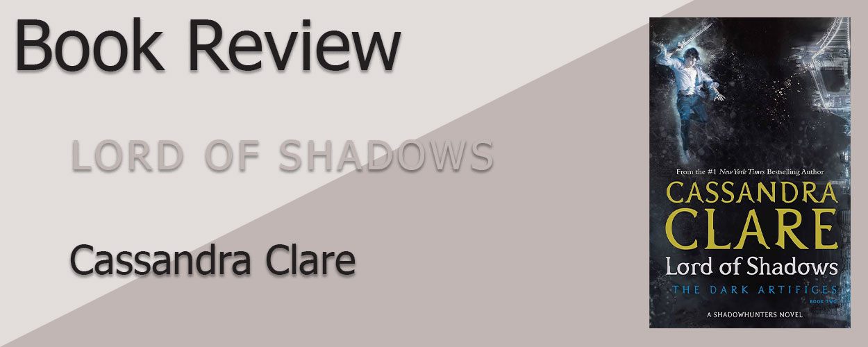 Book Review: The Dark Artifices Book 2 Lord of Shadows by Cassandra Clare