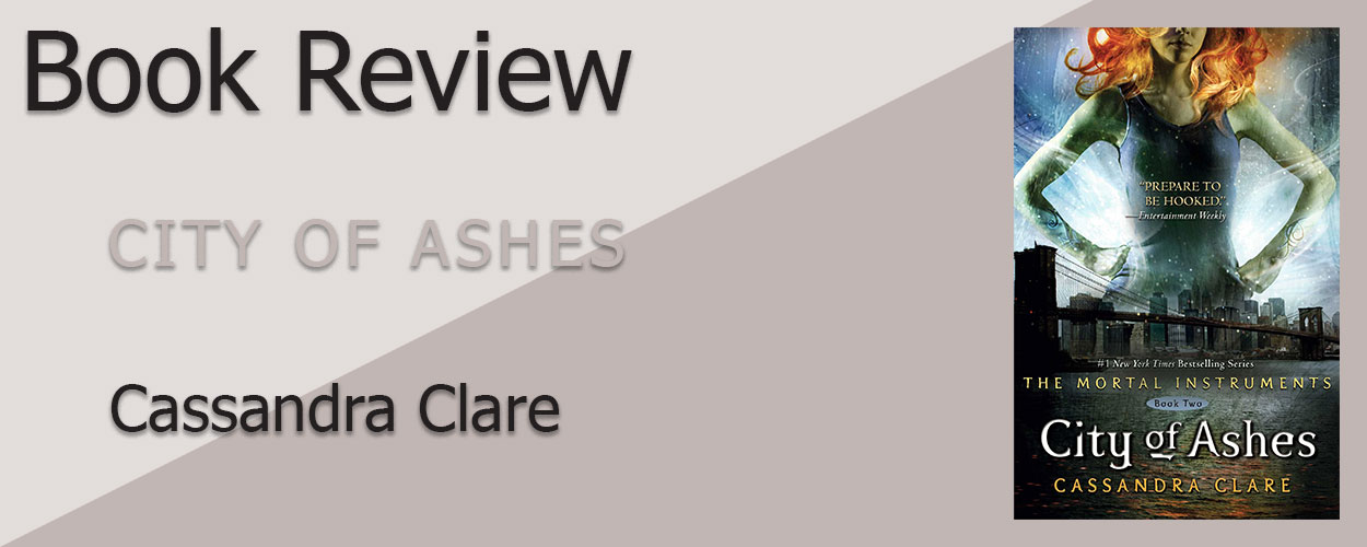 Book Review: The Mortal Instruments Book 2 City of Ashes by Cassandra Clare title card