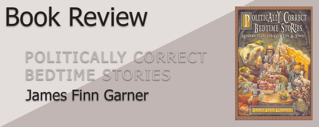 Book Review: Politically Correct Bedtime Stories by James Finn Garner