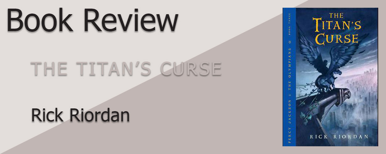 Book Review: Percy Jackson & the Olympians Book 3 The Titan’s Curse by Rick Riordan title card