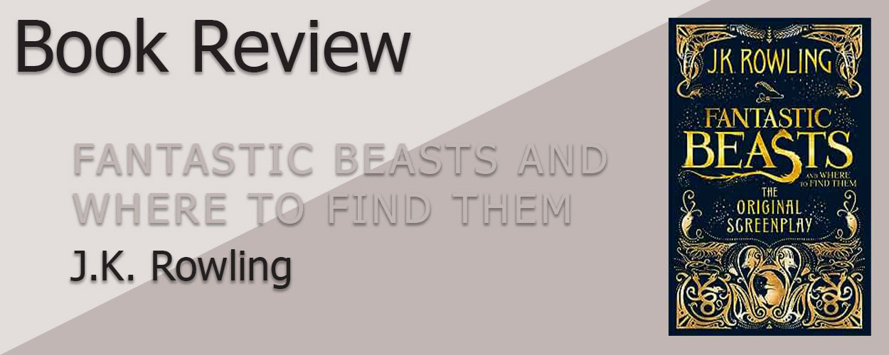 Book Review: Fantastic Beasts Book 1: Fantastic Beasts and Where to Find Them by J.K. Rowling title card