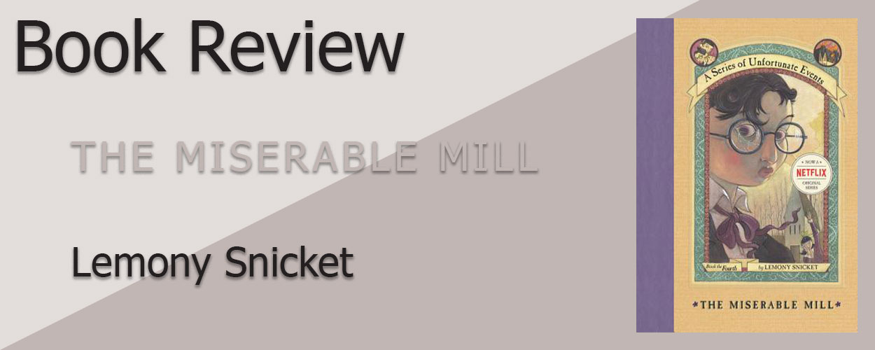 Book Review: The Miserable Mill by Lemony Snicket